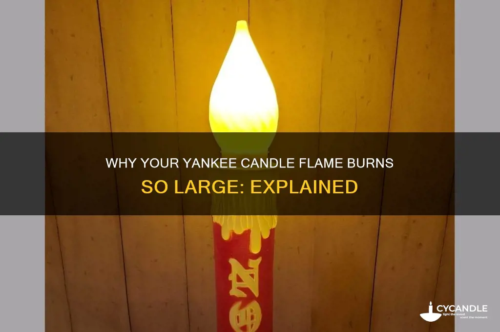 why is my yankee candle flame so big