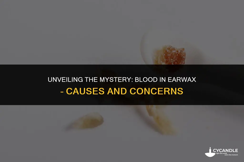 why is there blood in my ear wax