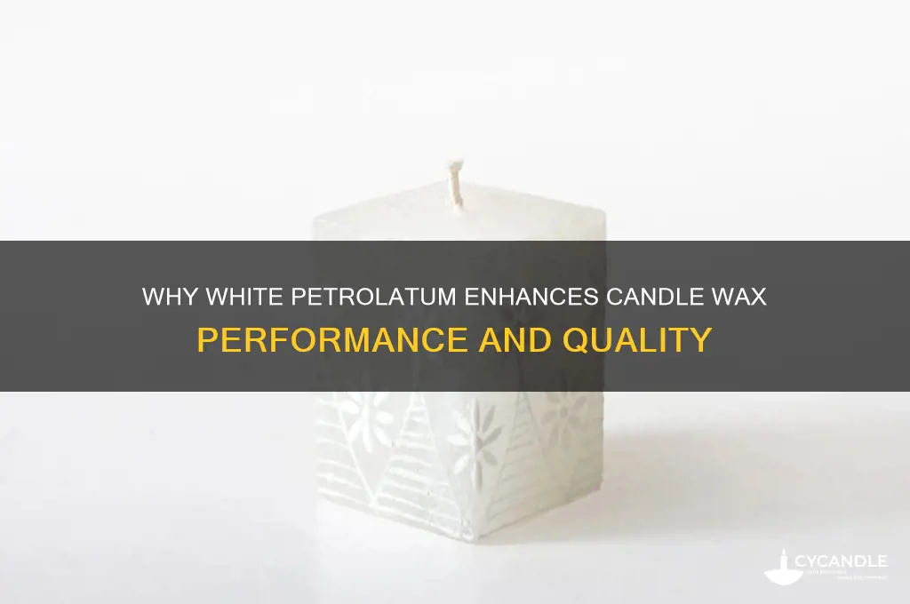 why is white petrolatum added to candle wax