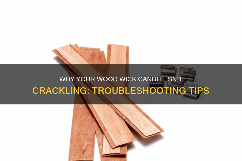 why my wood wick candle doesnt crackle