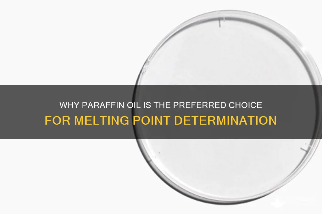 why only paraffin oil is used in melting point