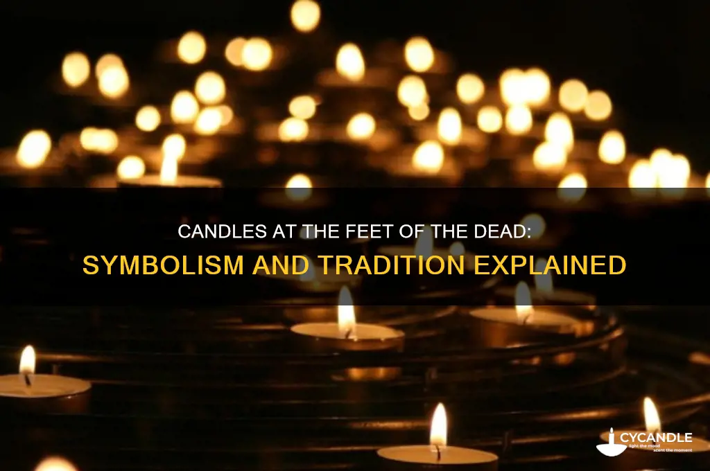 why put candles at the feet of the dead