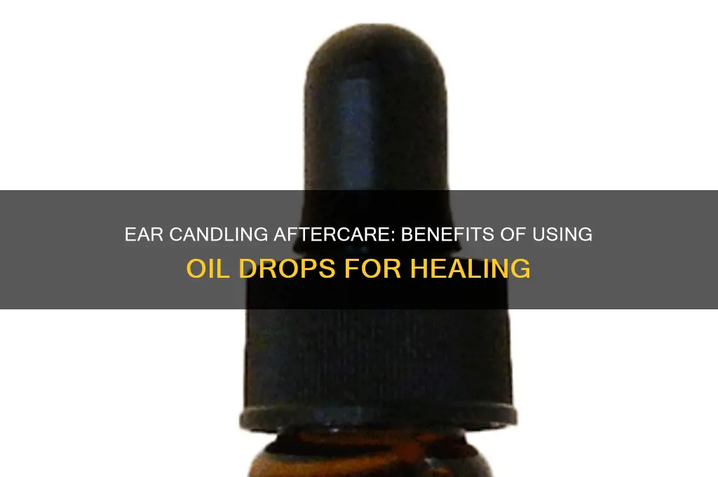 why put oil drops in ears after candling