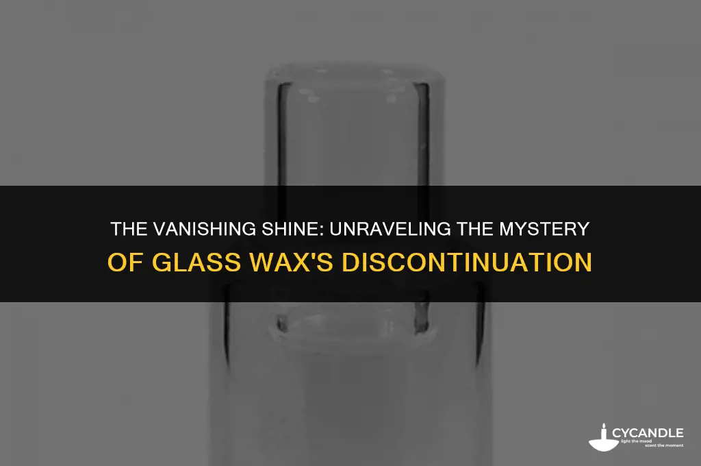 why was glass wax discontinued