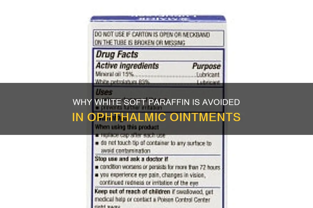 why white soft paraffin is not used in ophthalmic ointment