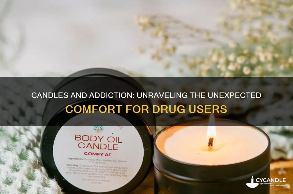 why would a drug addict like using candles