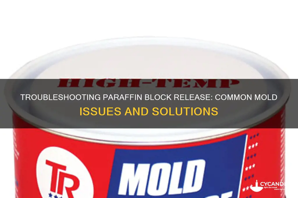 why would paraffin blocks not release from molds