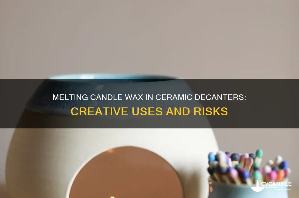 why would someone melt candle wax inside a ceramic decanter