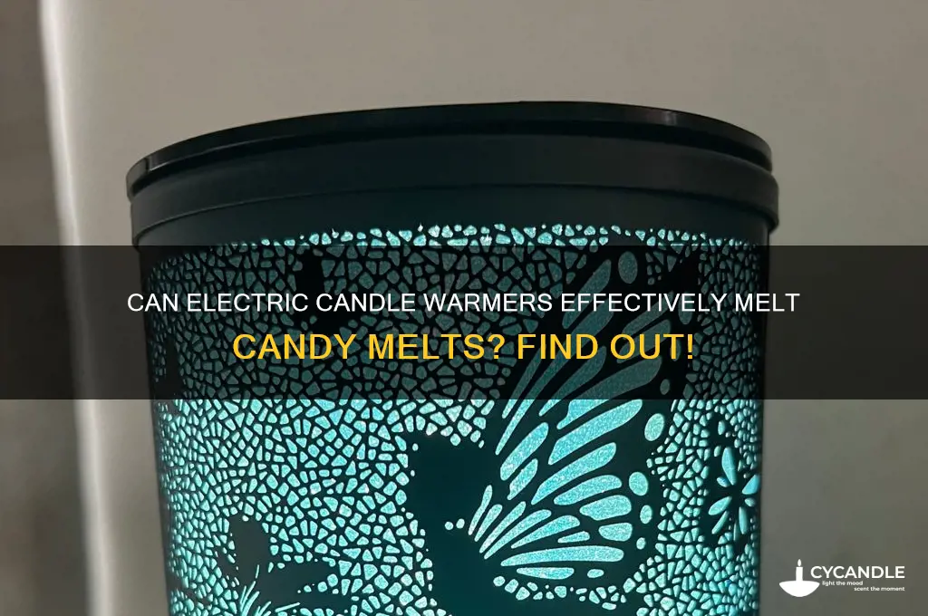 will a electric candle warmer for candy melts work