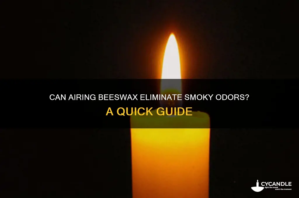 will airing my beeswax remove smokey smell