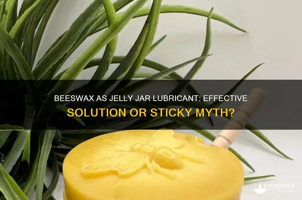 will beeswax lubricate jelly jars