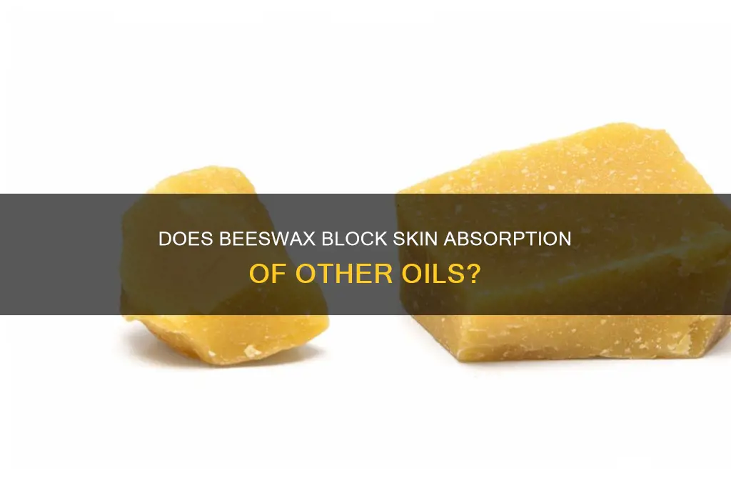 will beeswax prevent other oils from penetrating the skin