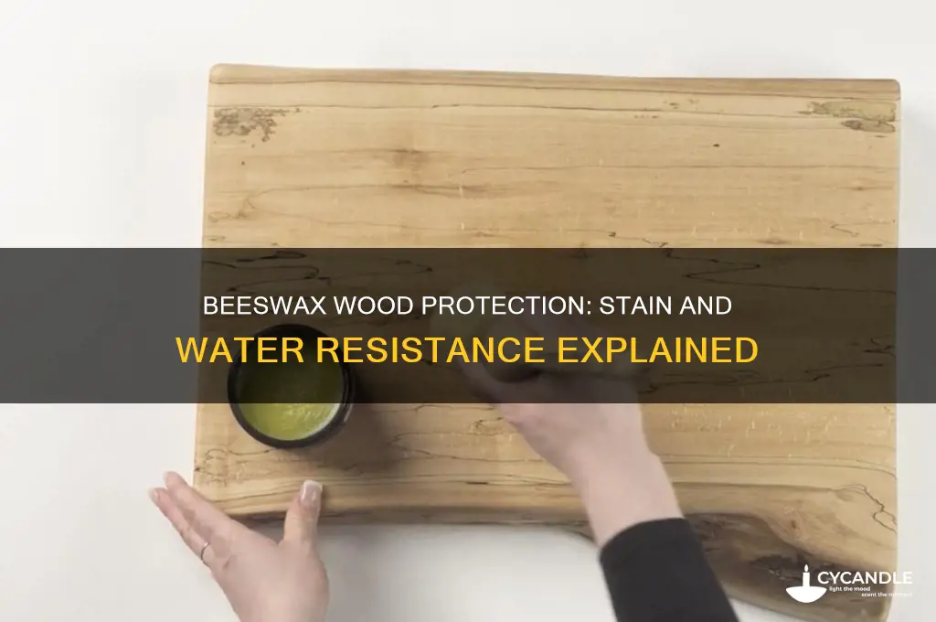 will beeswax protect wood against stains and water