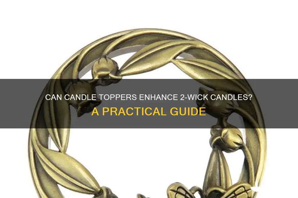 will candle toppers work with 2 wick candles