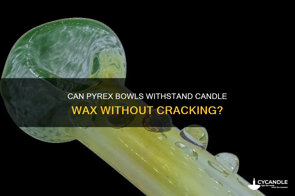 will candle wax crack a pyrex bowl