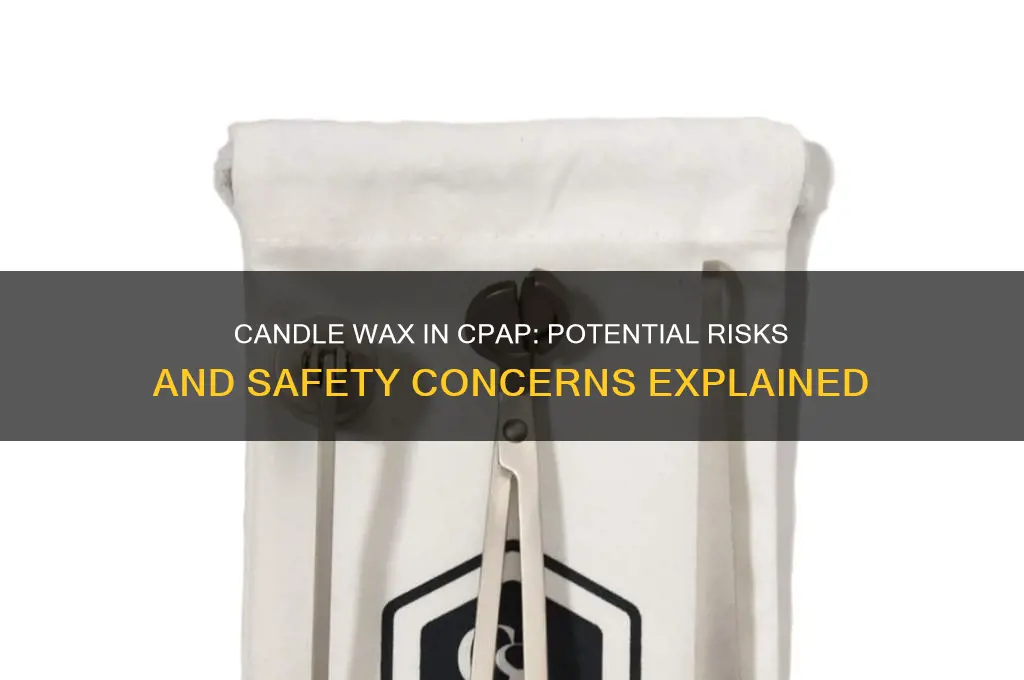 will candle wax in my cpap hurt me