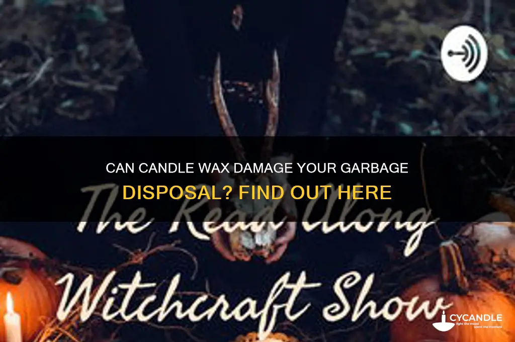 will candle wax ruin a garbage disposal