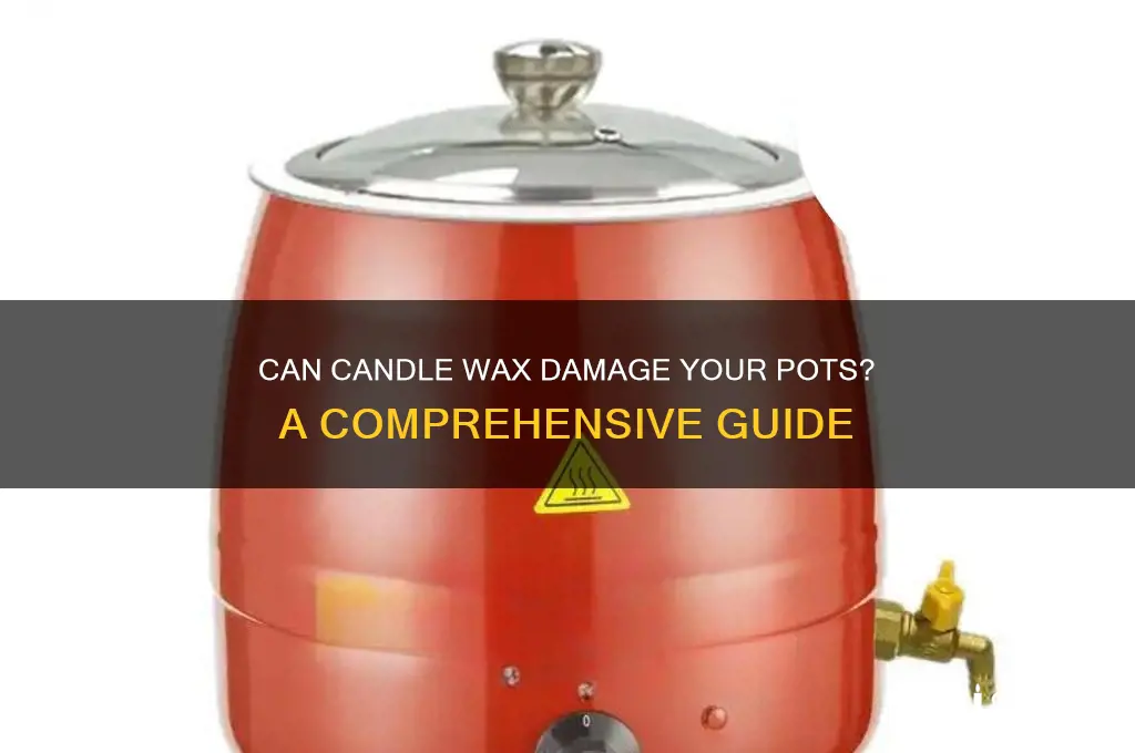 will candle wax ruin pots