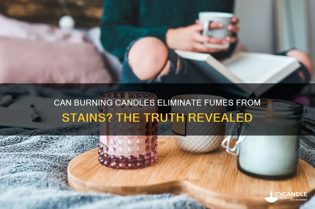will candles burning help to burn off fumes from stains