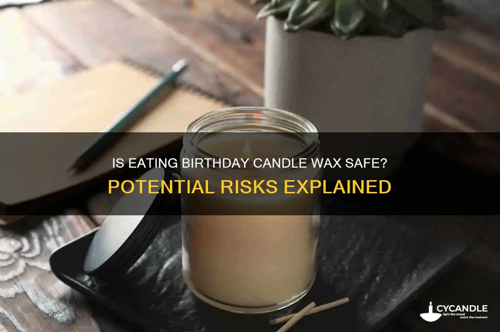 will eating birthday candle wax hurt you