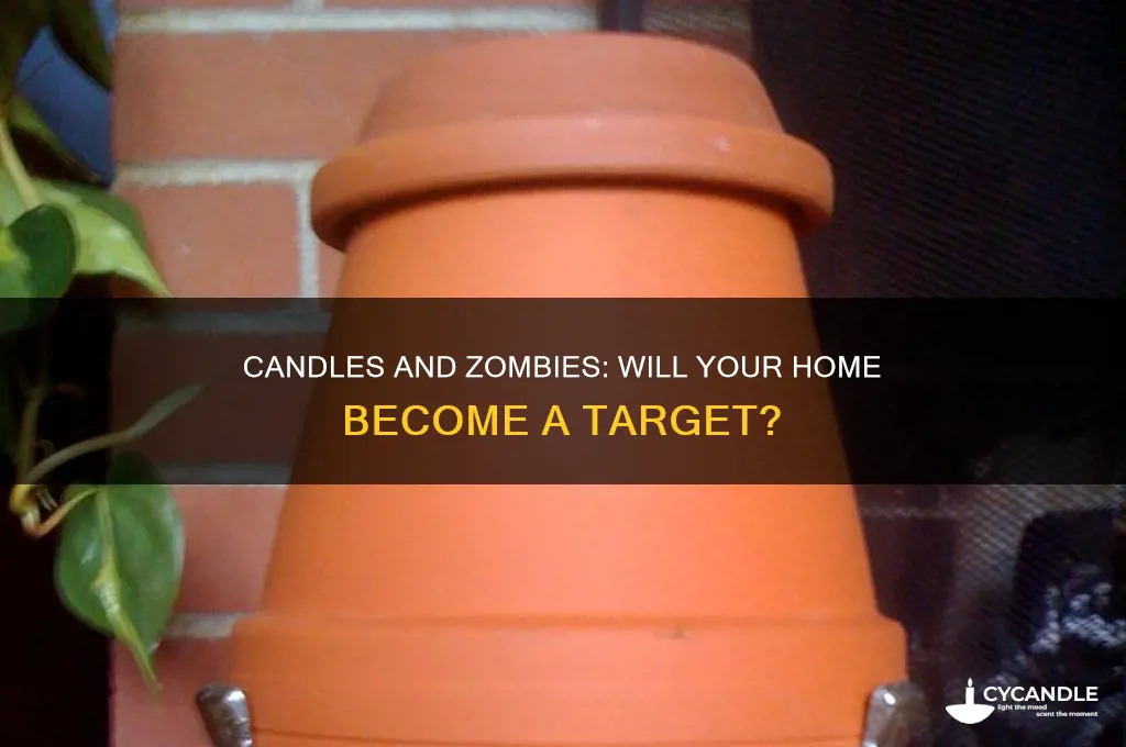 will having candles everywhere make sombies attack my house