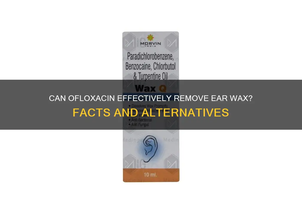 will ofloxacin remove ear wax