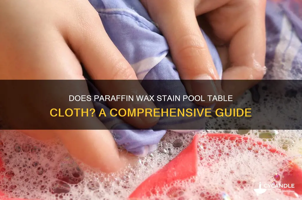 will paraffin wax stain pool table cloth