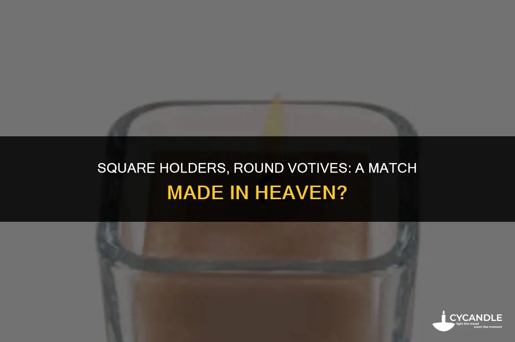 will round votives fit into square holders