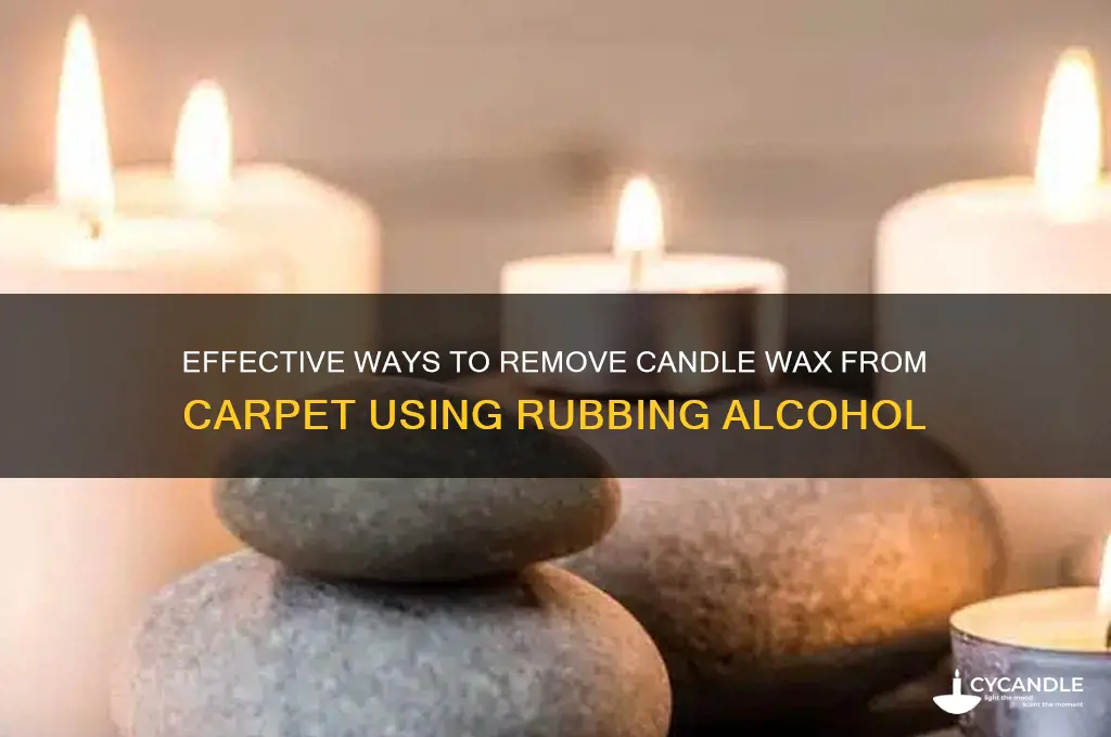 will rubbing alcohol get candle wax out of carpet