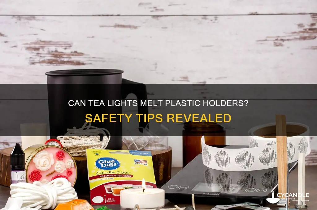 will tea light candles melt a plastic holder