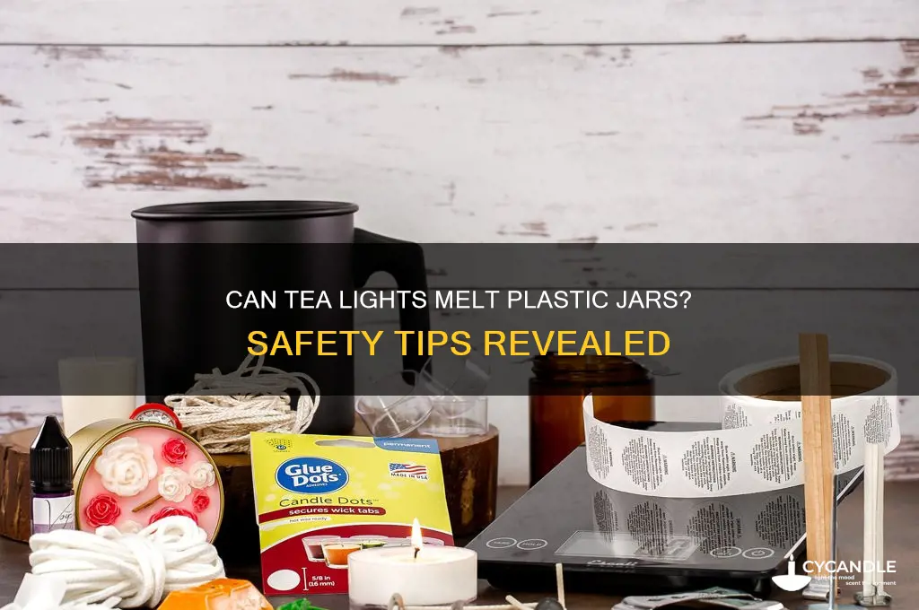 will tea light candles melt a plastic jar with lid