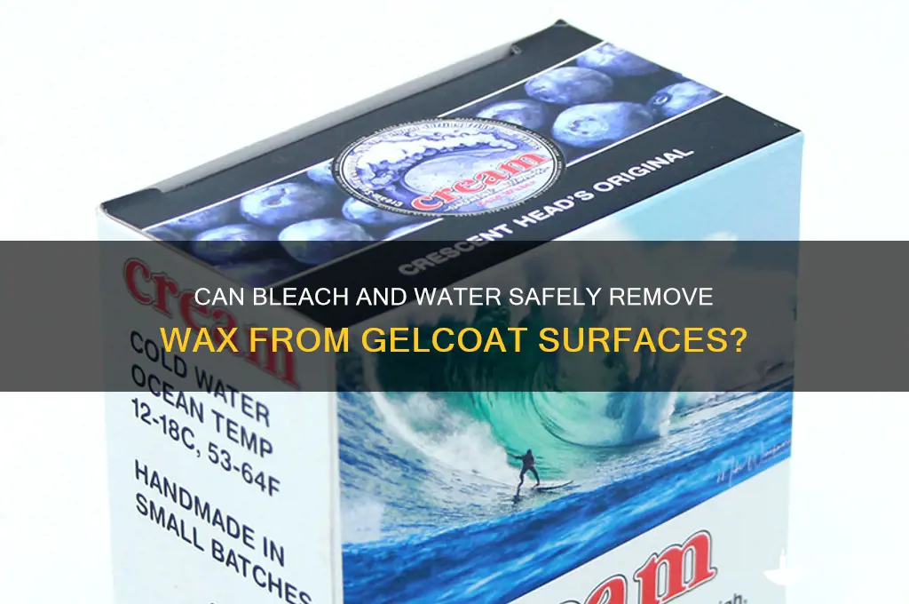 will water and bleach remove wax from gelcoat