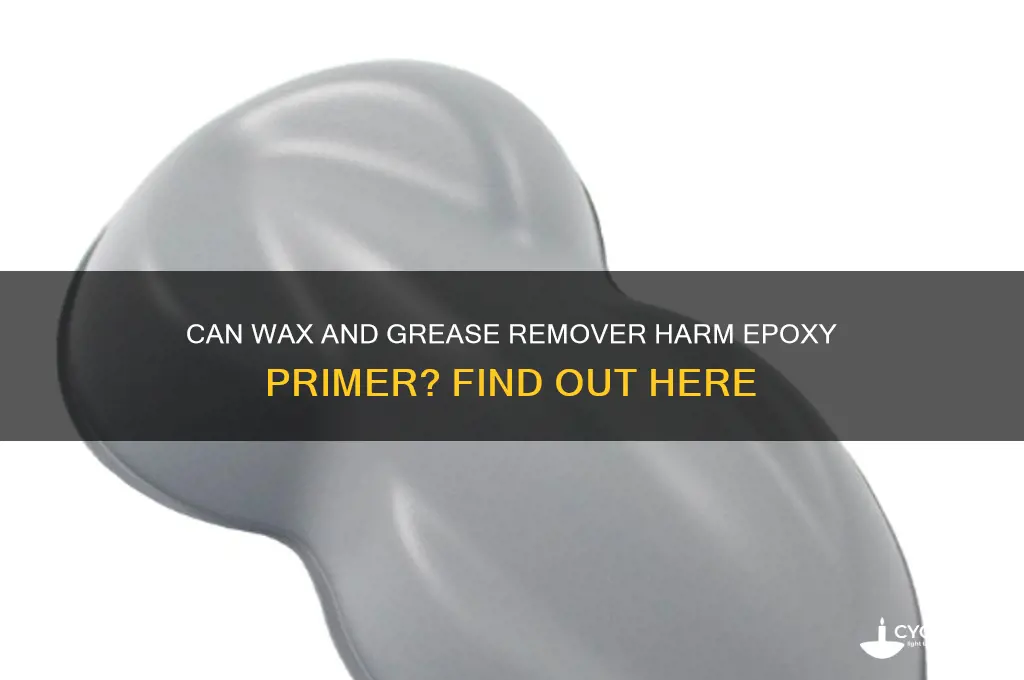 will wax and grease remover damage expoxy primer