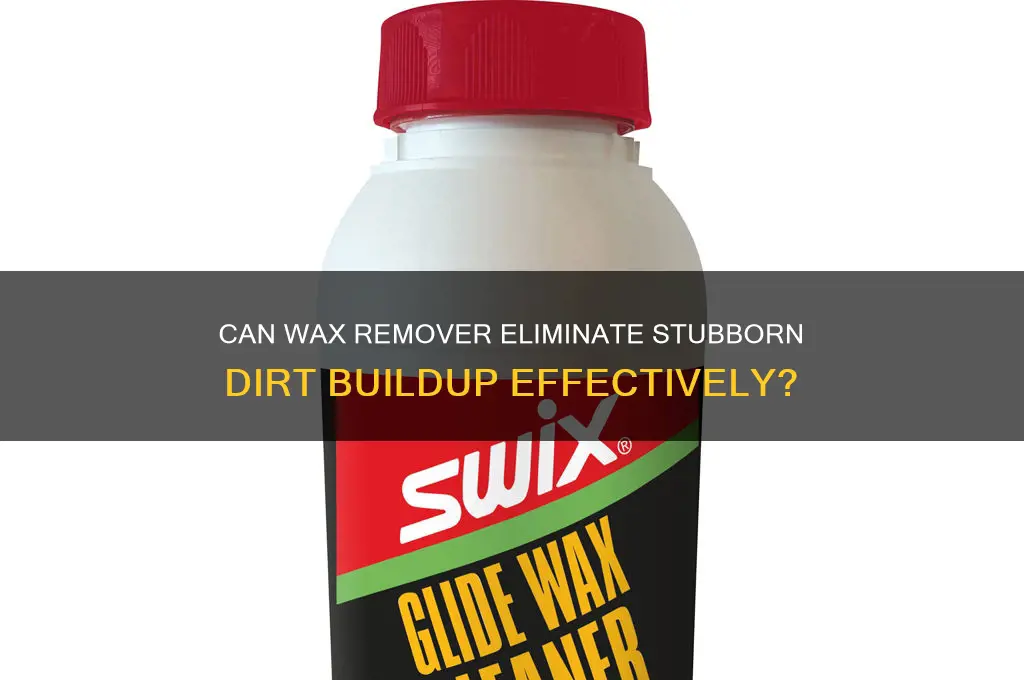 will wax remover also remove builtup dirt