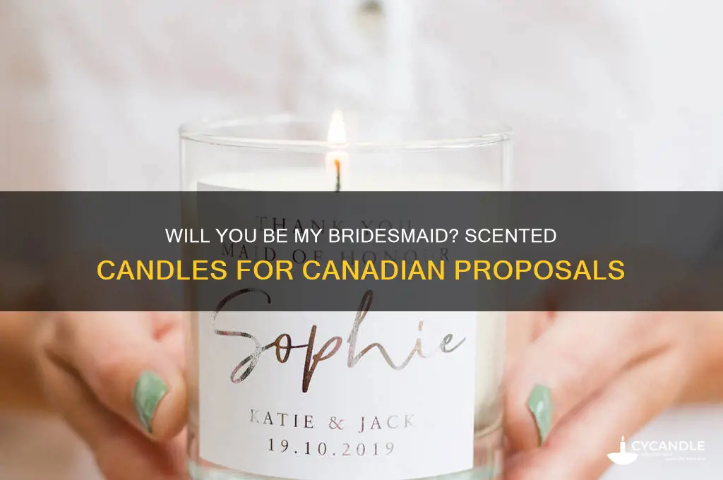 will you be my bridesmaid candle canada