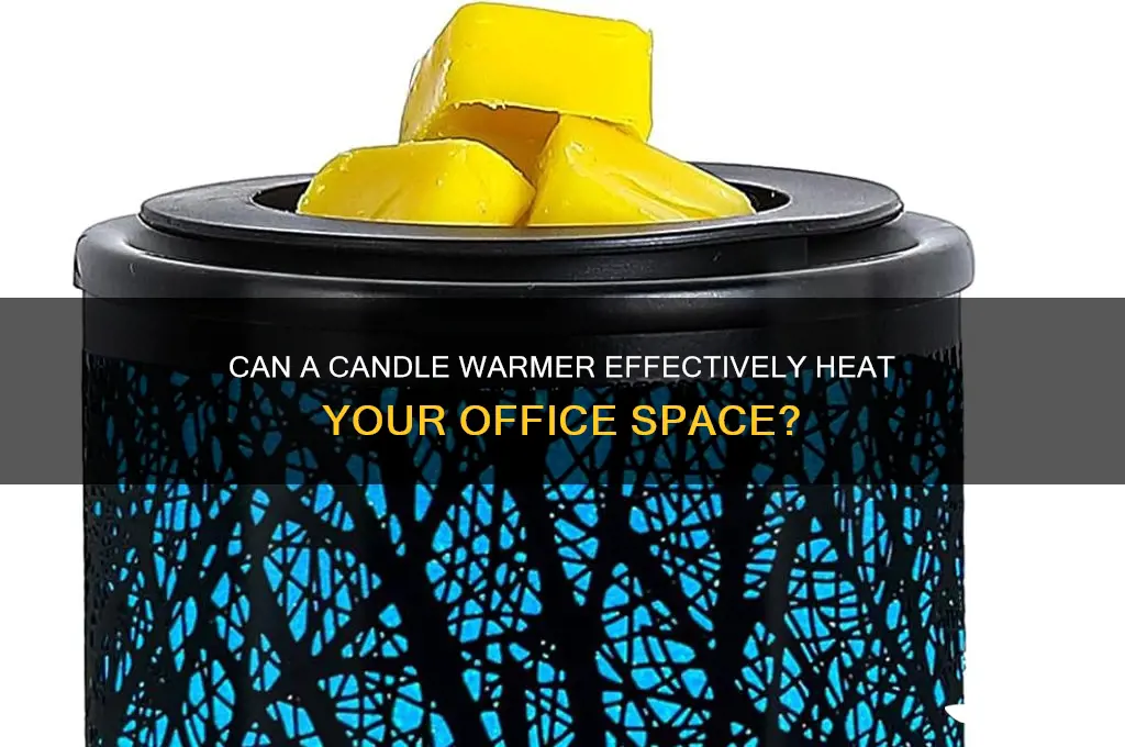 would a candle warmer make an office warm