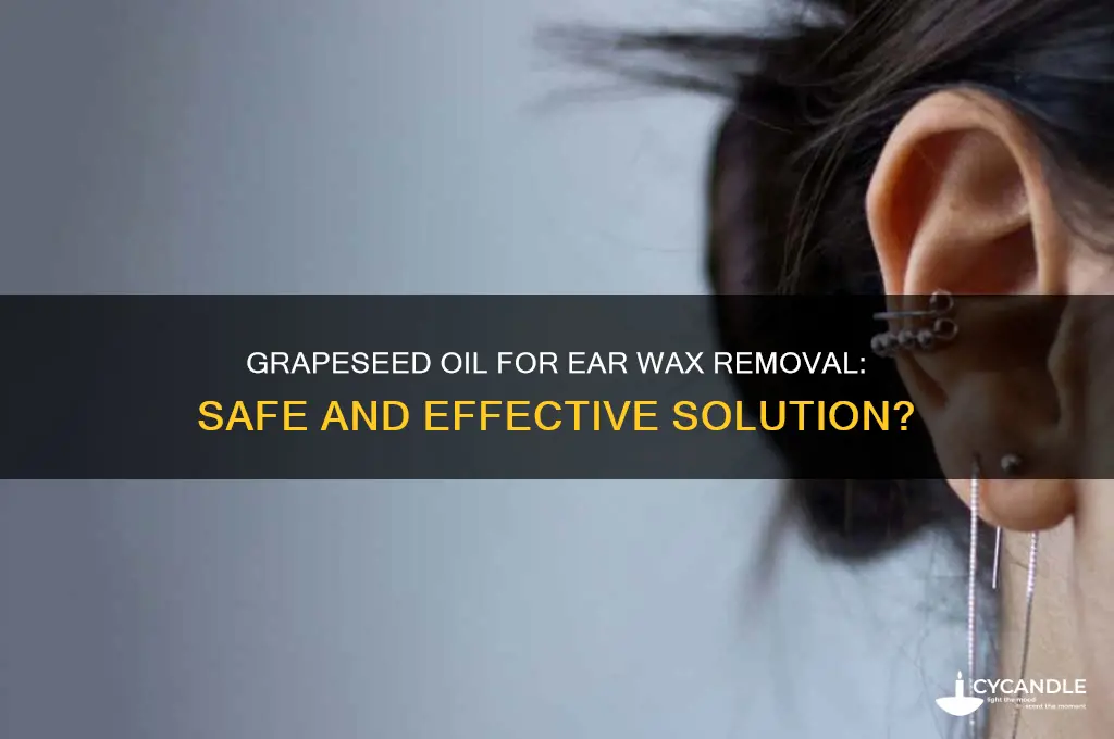 would grapeseed oil help to remove ear wax