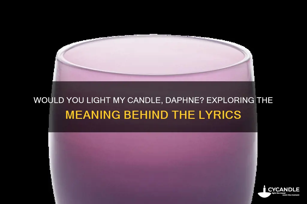 would you light my candle daphne