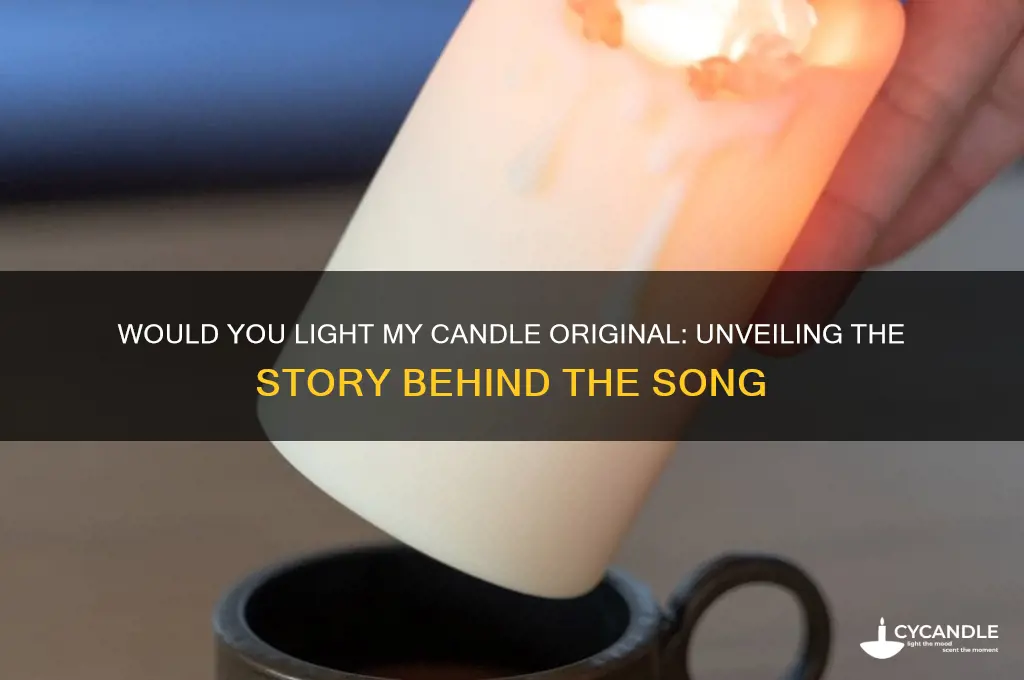 would you light my candle original