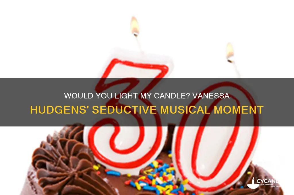 would you light my candle vanessa hudgens